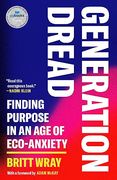 Generation Dread: Finding Purpose in an age of Eco-Anxiety (en Inglés)