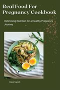 Real Food For Pregnancy Cookbook: Optimising Nutrition for a Healthy Pregnancy Journey (en Inglés)