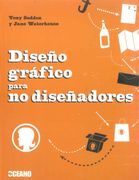 Diseño Gráfico Para no Diseñadores: Herramientas y Proyectos Para Aficionados al Diseño (Manuales Ilustrados) (in Spanish)