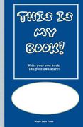 This is My Book: Write your own book! Tell your own story! Blue Cover (en Inglés)