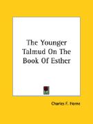 The Younger Talmud on the Book of Esther - Horne, Charles F. - Kessinger Publishing