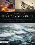 Rick Sammon's Evolution of an Image: A Behind-The-Scenes Look at the Creative Photographic Process (en Inglés)