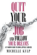 Quit Your Job and Follow Your Dreams: A 12-Month Guide to Being Joyfully Jobless (How to Find Your Calling) (en Inglés)