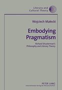 embodying pragmatism,richard shusterman´s philosophy and literary theory