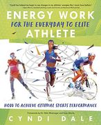 Energy Work for the Everyday to Elite Athlete: How to Achieve Optimal Sports Performance (en Inglés)