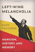 Left-Wing Melancholia: Marxism, History, and Memory (New Directions in Critical Theory)