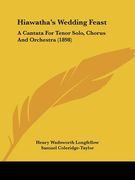 hiawatha's wedding feast: a cantata for tenor solo, chorus and orchestra (1898) (en Inglés)