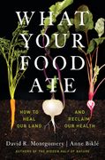 What Your Food Ate: How to Heal our Land and Reclaim our Health (en Inglés)