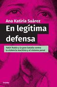 En legítima defensa: Yakiri Rubio y la bran batalla contra la violencia machista y el sistema penal (Spanish Edition)