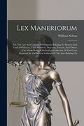 Lex Maneriorum: Or, the law and Customs of England, Relating to Manors and Lords of Manors, Their Stewards, Deputies, Tenants, and Others. Thel In the Several Volumes of the law Relating to (en Inglés)