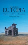 Tales From Eutopia: Thirteen Short Stories (en Inglés)