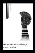 Un mundo maravilloso y otros cuentos (in Spanish)