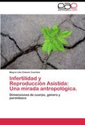 Infertilidad y Reproducción Asistida: Una Mirada Antropológica. (in Spanish)