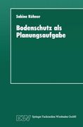Bodenschutz als Planungsaufgabe: Die Weiterentwicklung der Raumordnung zu einer „Bodenschutzplanung" (DUV Sozialwissenschaft) (en Alemán)