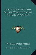 nine lectures on the earlier constitutional history of canada (en Inglés)