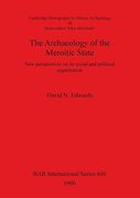 The Archaeology of the Meroitic State: New perspectives on its social and political organisation (BAR International Series)