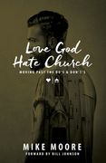 Love God Hate Church: Moving Past the Do's and Don't's: Moving Past the Do's and Don't's (en Inglés)