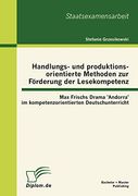 Handlungs- und Produktionsorientierte Methoden zur Förderung der Lesekompetenz: Max Frischs Drama 'andorra' im Kompetenzorientierten Deutschunterricht (en Alemán)