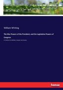 The war Powers of the President, and the Legislative Powers of Congress: In Relation to Rebellion, Treason and Slavery de William Whiting(Hansebooks) (en Inglés)