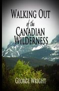 Walking Out of the Canadian Wilderness (en Inglés)