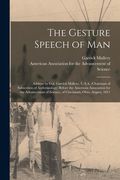 The Gesture Speech of Man [microform]: Address by Col. Garrick Mallery, U.S.A. (chairman of Subsection of Anthropology) Before the American Associatio (en Inglés)