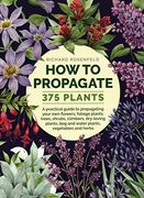 How To Propagate 375 Plants: A Practical Guide To Propagating Your Own Flowers, Foliage Plants, Trees, Shrubs, Climbers, Wet-Loving Plants, Bog And Water Plants, Vegetables And He 