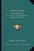 today and yesterday: or a story of summer and winter holidays (en Inglés)