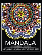 Mandala Coloring Book for Adults: Art Therapy Design an Adult Coloring Book (en Inglés)