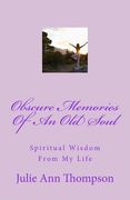 Obscure Memories Of An Old Soul: Spiritual Wisdom From My Life (en Inglés)