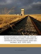 Shakespeare's centurie of prayse: being materials for a history of opinion on Shakespeare and his works, A.D. 1591-1693 (en Inglés)