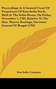 proceedings at a general court of proprietors of east-india stock, held at the india-house, on friday, november 7, 1783, relative to the hon. warren h (en Inglés)