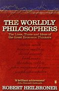 worldly philosophers: the lives, times and ideas of great economic thinkers (en Inglés)