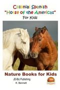 Colonial Spanish ?Horse of the Americas? For Kids (en Inglés)