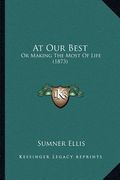 at our best: or making the most of life (1873) (en Inglés)