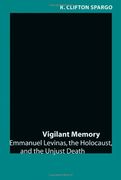 Vigilant Memory: Emmanuel Levinas, the Holocaust, and the Unjust Death 