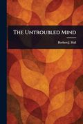 The Untroubled Mind (en Inglés)