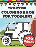 Tractor Coloring Book For Toddlers: Big And Simple Images With Tractors And Wagons In Farm Life Scenes For Kids