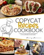 Copycat Recipes Cookbook: A Taste of Your Favorite Restaurants in the Comfort of Your Home (en Inglés)