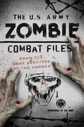 The U.S. Army Zombie Combat Files: From the Lost Archives of the Undead (en Inglés)