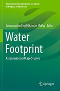 Water Footprint: Assessment and Case Studies (Environmental Footprints and Eco-Design of Products and Processes)