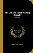 The Life And Times Of Philip Schuyler; Volume 1 (en Inglés)