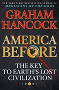 America Before: The key to Earth'S Lost Civilization