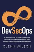 Devsecops: A Leader’S Guide to Producing Secure Software Without Compromising Flow, Feedback and Continuous Improvement (en Inglés)