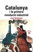 Calalunya i la Primera Revolució Industrial.