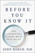 Before You Know It: The Unconscious Reasons We Do What We Do (en Inglés)