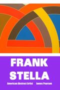 Frank Stella: AMERICAN ABSTRACT ARTIST: Large Print Edition (en Inglés)