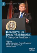 The Legacy of the Trump Administration: A Disruptive Presidency (The Evolving American Presidency) (en Inglés)