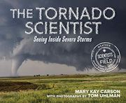 The Tornado Scientist (Scientists in the Field)