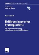Einführung Innovativer Systemgeschäfte: Eine Empirische Untersuchung Telematikunterstützter Mobilitätsdienste (en Alemán)