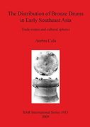 The Distribution of Bronze Drums in Early Southeast Asia: Trade routes and cultural spheres (BAR International Series)